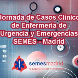 I Jornada de Casos Clínicos de Enfermería de Urgencia y Emergencias SEMES – Madrid I Jornada de Casos Clínicos de Enfermería de Urgencia y Emergencias SEMES – Madrid